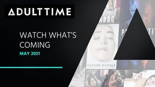 ADULT TIME - Watch what's Coming | may 2021