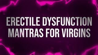 Erectile Dysfunction Mantras for Unfuckable Virgins